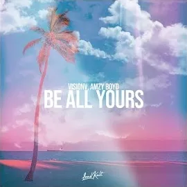 Visionv — Be All Yours Ft Amzy Boyd — обложка